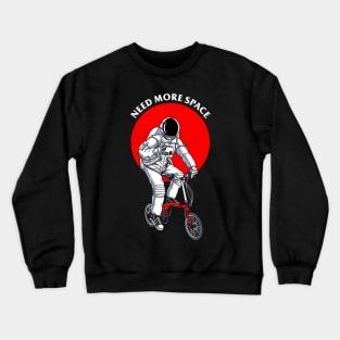 need more space Crewneck Sweatshirt